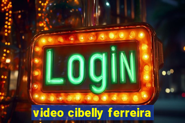 video cibelly ferreira